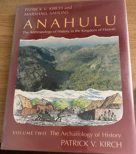 Anahulu: The Anthropology of History in the Kingdom of Hawaii, Volume 2: The Archaeology of History