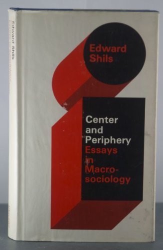 Center and Periphery: Essays in MacRosociology (Selected Papers of Edward Shils, 2)