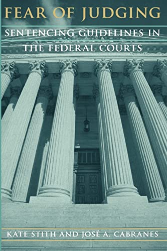 Fear of Judging: Sentencing Guidelines in the Federal Courts (Chicago Series on Sexuality, History)