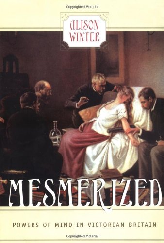 Mesmerized: Powers of Mind in Victorian Britain