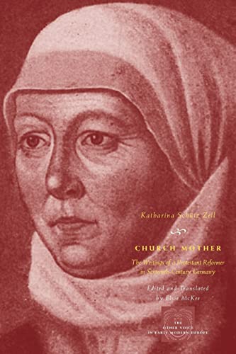Church Mother: The Writings of a Protestant Reformer in Sixteenth-Century Germany (The Other Voice in Early Modern Europe)