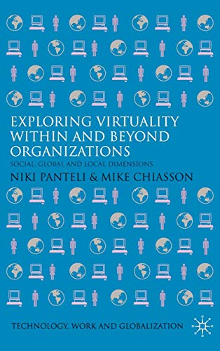 Exploring Virtuality Within and Beyond Organizations: Social, Global and Local Dimensions (Technology, Work and Globalization)