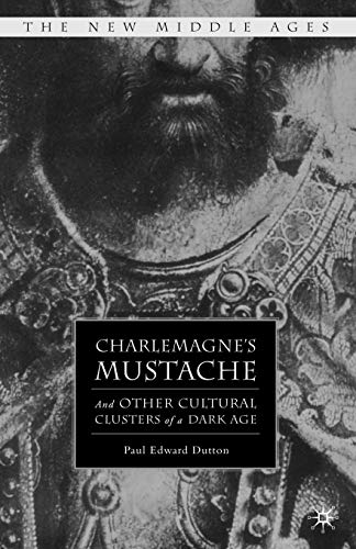 Charlemagne's Mustache: And Other Cultural Clusters of a Dark Age (The New Middle Ages)
