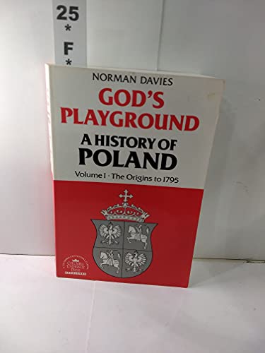 God's Playground: A History of Poland, Vol. 1: The Origins to 1795