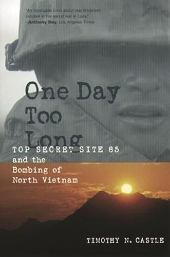 One Day Too Long: Top Secret Site 85 and the Bombing of North Vietnam