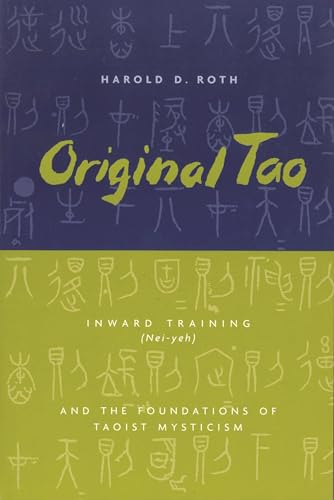 Original Tao: Inward Training (Nei-yeh) and the Foundations of Taoist Mysticism (Translations from the Asian Classics)
