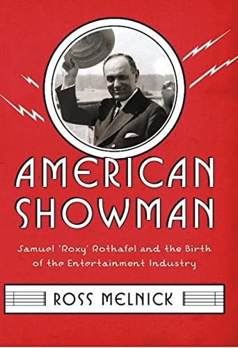 American Showman: Samuel "Roxy" Rothafel and the Birth of the Entertainment Industry, 1908–1935 (Film and Culture Series)