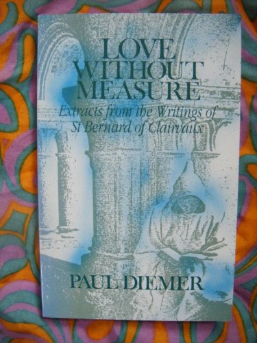 Love Without Measure: Extracts from the Writings of St Bernard of Clairvaux