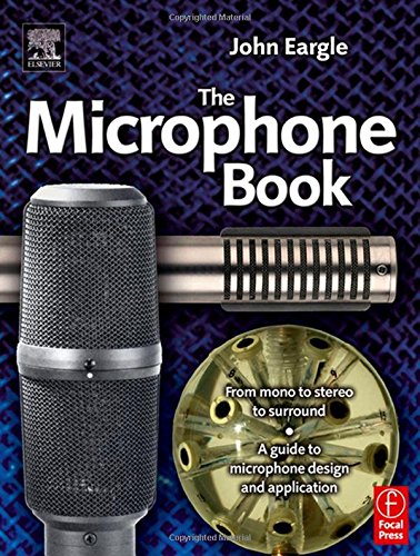 Eargle's The Microphone Book: From Mono to Stereo to Surround - A Guide to Microphone Design and Application (Audio Engineering Society Presents)
