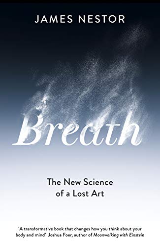 Breath: The Lost Art and Science of Our Most Misunderstood Function