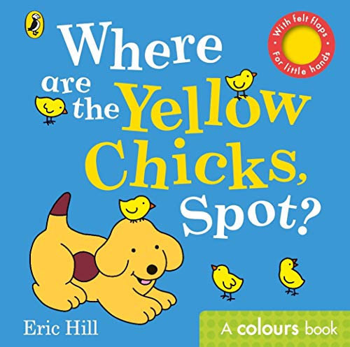 Where are the Yellow Chicks Spot?: A colours book with felt flaps