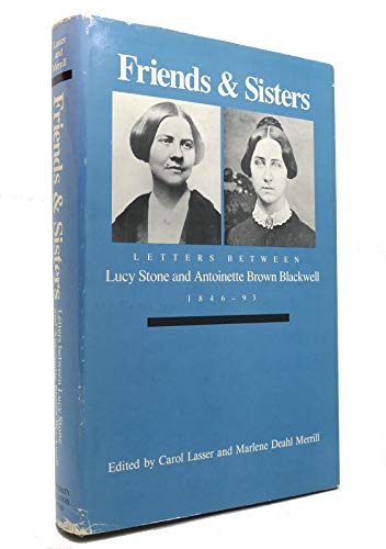 Friends and Sisters: Letters between Lucy Stone and Antoinette Brown Blackwell, 1846-93 (Women in American History)