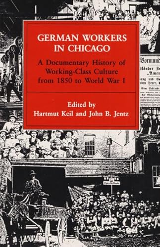 German Workers in Chicago: A Documentary History of Working-Class Culture from 1850 to World War I (Working Class in American History)