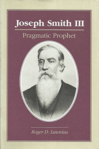 Joseph Smith III: Pragmatic Prophet