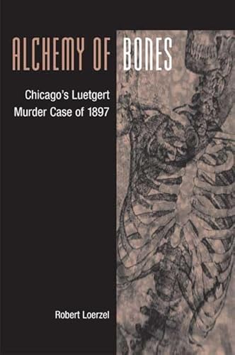 Alchemy of Bones: Chicago's Luetgert Murder Case of 1897