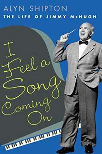 I Feel a Song Coming On: The Life of Jimmy McHugh (Music in American Life)