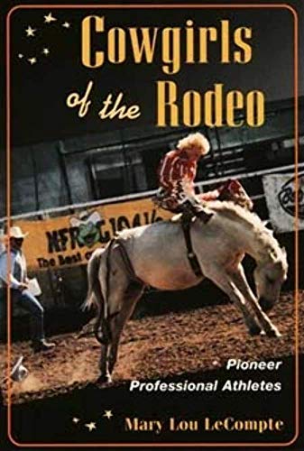 Cowgirls of the Rodeo: Pioneer Professional Athletes (Sport and Society)