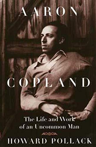 Aaron Copland: The Life and Work of an Uncommon Man (Music in American Life)
