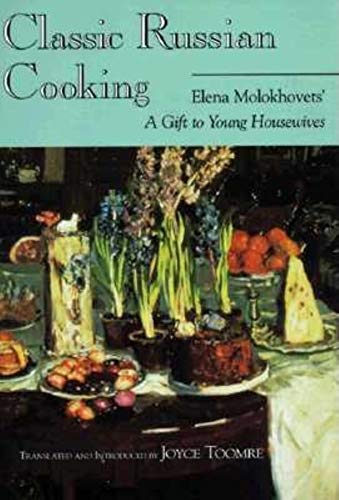 Classic Russian Cooking: Elena Molokhovets' "A Gift to Young Housewives