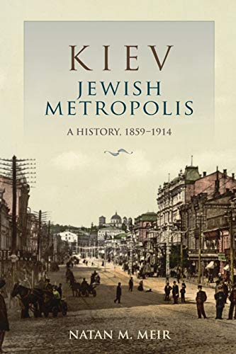 Kiev, Jewish Metropolis: A History, 1859–1914 (The Modern Jewish Experience)