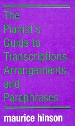 The Pianist's Guide to Transcriptions Arrangements and Paraphrases