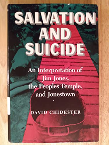 Salvation and Suicide: An Interpretation of Jim Jones, the Peoples Temple, and Jonestown (Religion in North America)