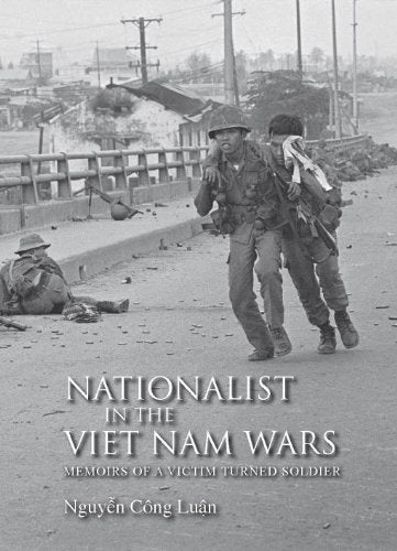 Nationalist in the Viet Nam Wars: Memoirs of a Victim Turned Soldier