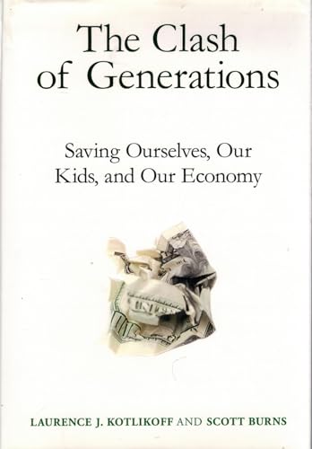 The Clash of Generations: Saving Ourselves Our Kids and Our Economy