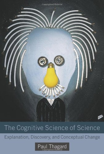 The Cognitive Science of Science: Explanation Discovery and Conceptual Change