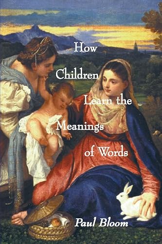 How Children Learn the Meanings of Words (Learning, Development, and Conceptual Change)