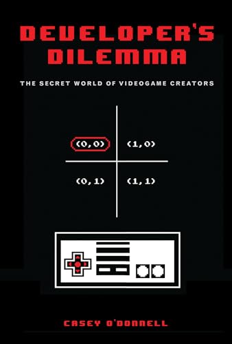 Developer's Dilemma: The Secret World of Videogame Creators (Inside Technology)