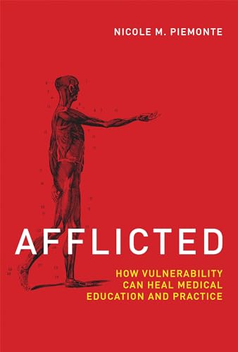 Afflicted: How Vulnerability Can Heal Medical Education and Practice (Basic Bioethics)