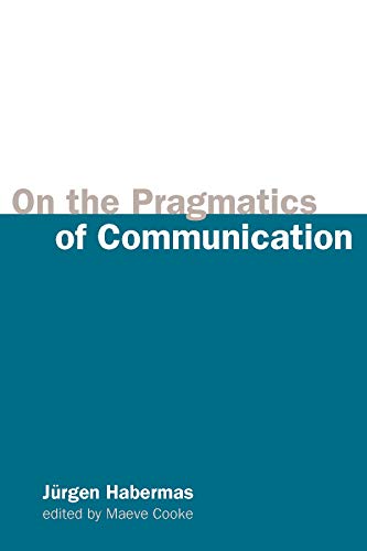 On the Pragmatics of Communication (Studies in Contemporary German Social Thought)