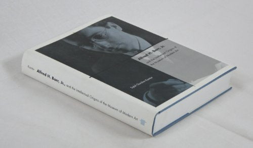 Alfred H. Barr, Jr. and the Intellectual Origins of the Museum of Modern Art