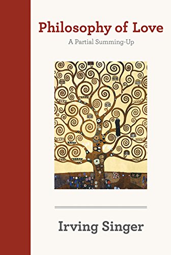 Philosophy of Love: A Partial Summing-up (Irving Singer Library)