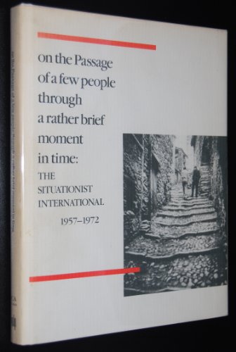 On the Passage of a Few People Through a Rather Brief Moment in Time: Situationist International 1957-1972 (Inst of Contemporary Art, Boston)