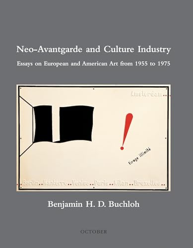 Neo-Avantgarde and Culture Industry: Essays on European and American Art from 1955 to 1975 (October Books)