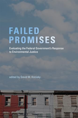 Failed Promises: Evaluating the Federal Government's Response to Environmental Justice (American and Comparative Environmental Policy)