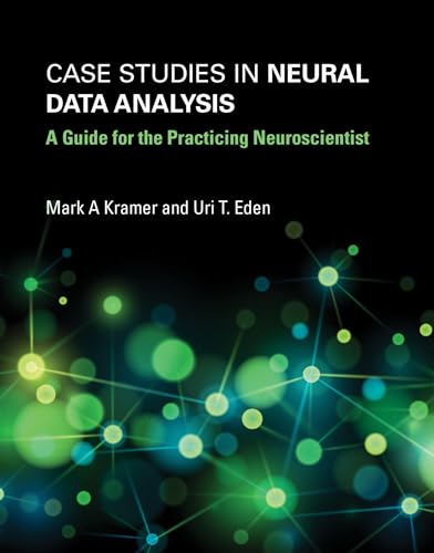 Case Studies in Neural Data Analysis: A Guide for the Practicing Neuroscientist (Computational Neuroscience Series)