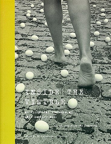 Inside the Visible: An Elliptical Traverse of 20th Century Art In, Of, and from the Feminine