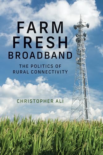 Farm Fresh Broadband: The Politics of Rural Connectivity (Information Policy)