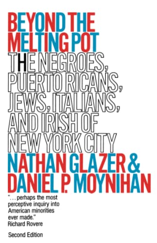 Beyond the Melting Pot, Second Edition: The Negroes, Puerto Ricans, Jews, Italians, and Irish of New York City