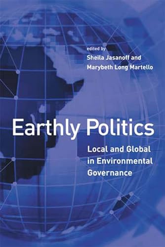 Earthly Politics: Local and Global in Environmental Governance (Politics, Science, and the Environment)
