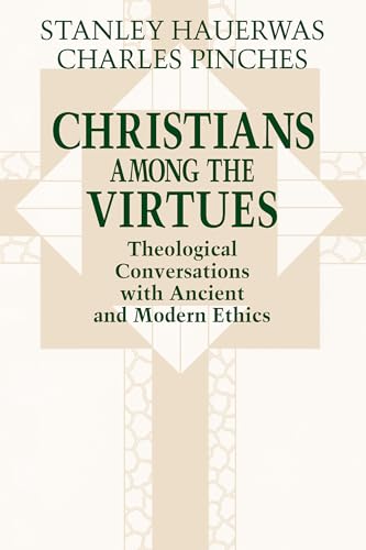 Christians among the Virtues: Theological Conversations with Ancient and Modern Ethics