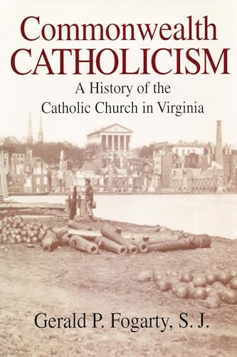Commonwealth Catholicism: A History of the Catholic Church in Virginia