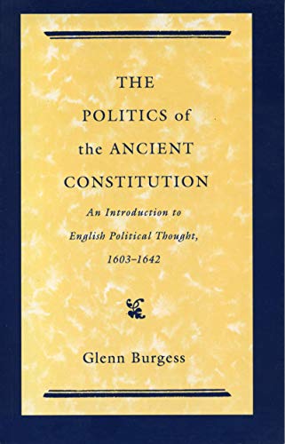 The Politics of the Ancient Constitution: An Introduction to English Political Thought 16031642