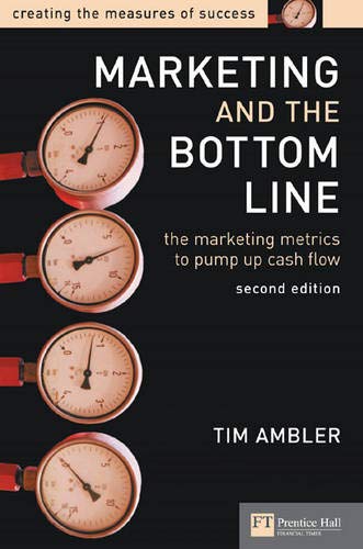 Marketing and the Bottom Line: The Marketing Metrics to Pump Up Cash Flow