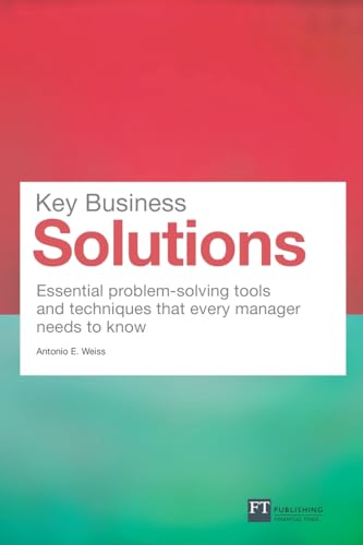 Key Business Solutions: Essential problem-solving tools and techniques that every manager needs to know (Financial Times Series)