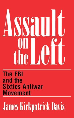 Assault on the Left: The FBI and the Sixties Antiwar Movement