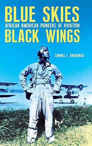 Blue Skies, Black Wings: African American Pioneers of Aviation
